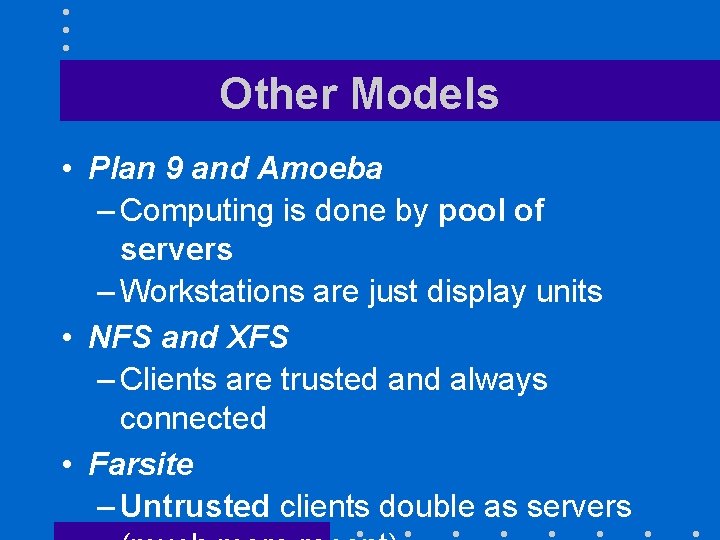 Other Models • Plan 9 and Amoeba – Computing is done by pool of