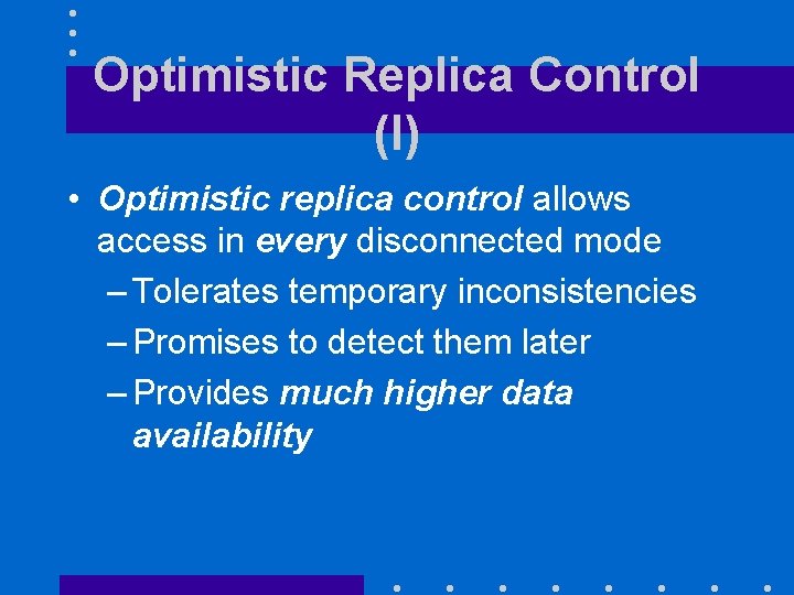 Optimistic Replica Control (I) • Optimistic replica control allows access in every disconnected mode