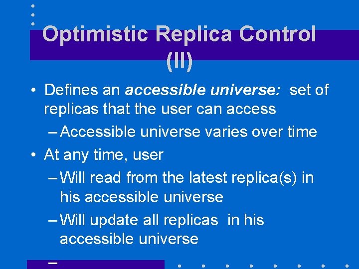 Optimistic Replica Control (II) • Defines an accessible universe: set of replicas that the