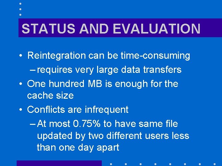 STATUS AND EVALUATION • Reintegration can be time-consuming – requires very large data transfers