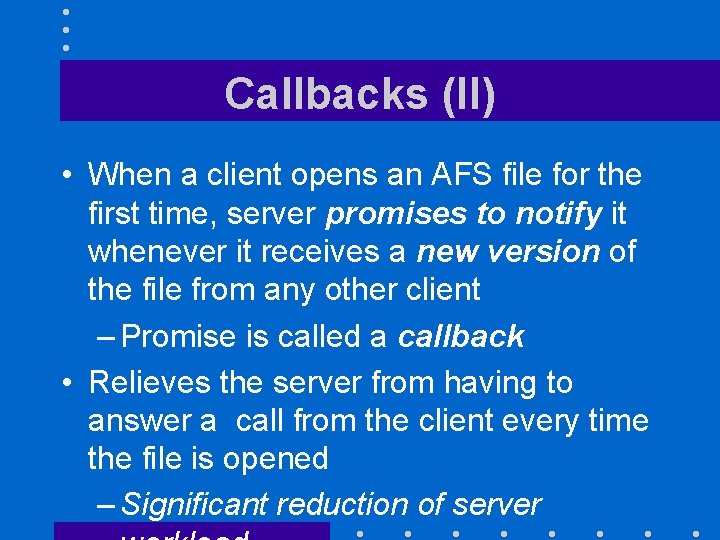 Callbacks (II) • When a client opens an AFS file for the first time,