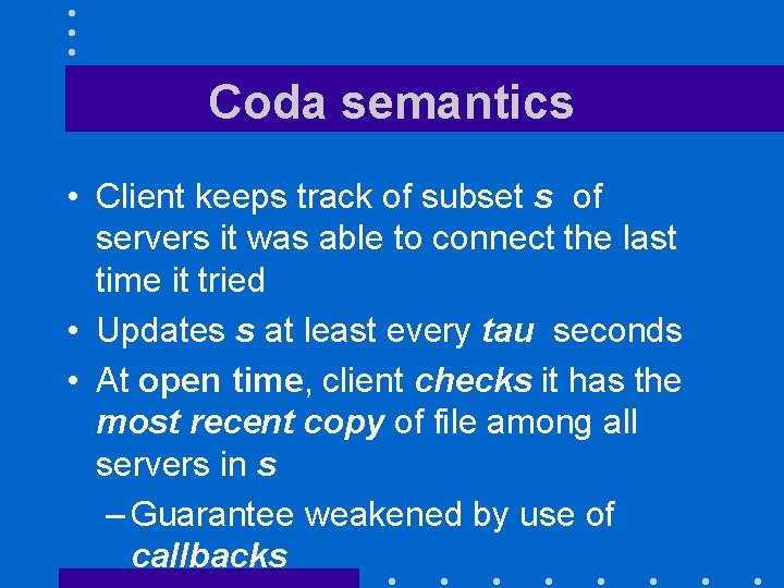 Coda semantics • Client keeps track of subset s of servers it was able