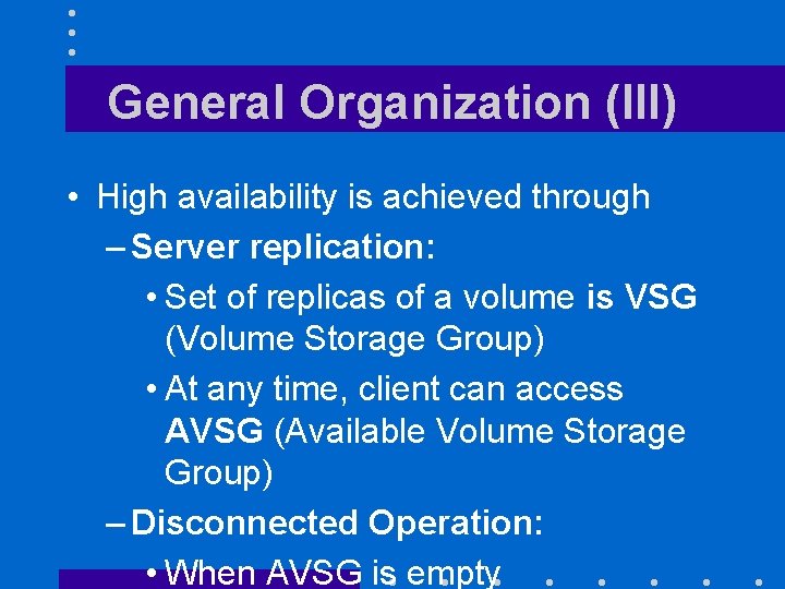 General Organization (III) • High availability is achieved through – Server replication: • Set