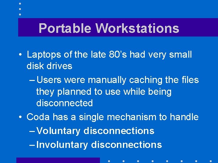 Portable Workstations • Laptops of the late 80’s had very small disk drives –