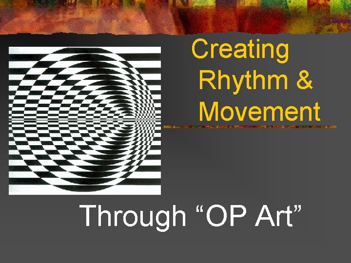 Creating Rhythm & Movement Through “OP Art” 