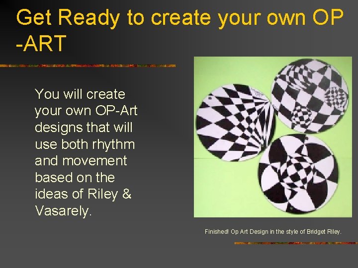 Get Ready to create your own OP -ART You will create your own OP-Art