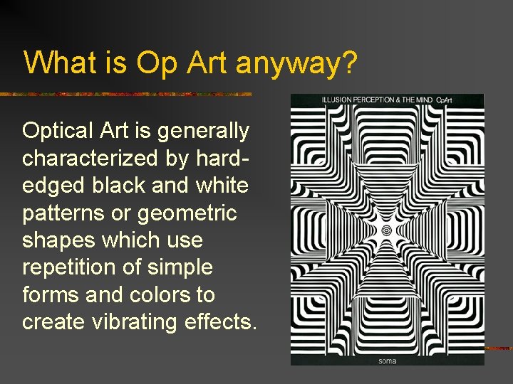 What is Op Art anyway? Optical Art is generally characterized by hardedged black and