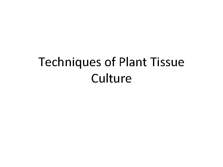 Techniques of Plant Tissue Culture 