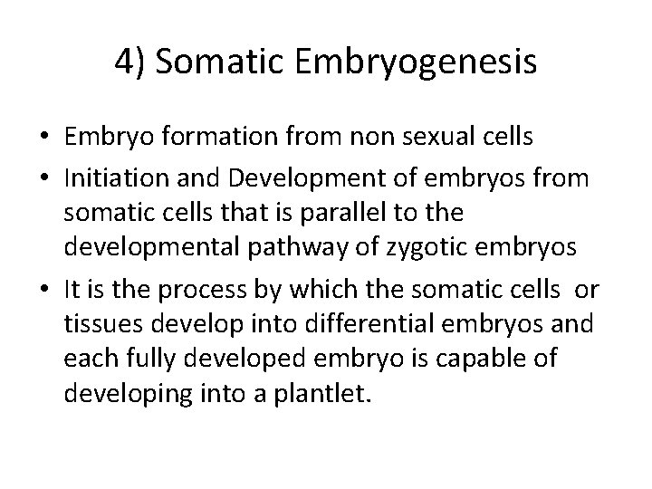 4) Somatic Embryogenesis • Embryo formation from non sexual cells • Initiation and Development