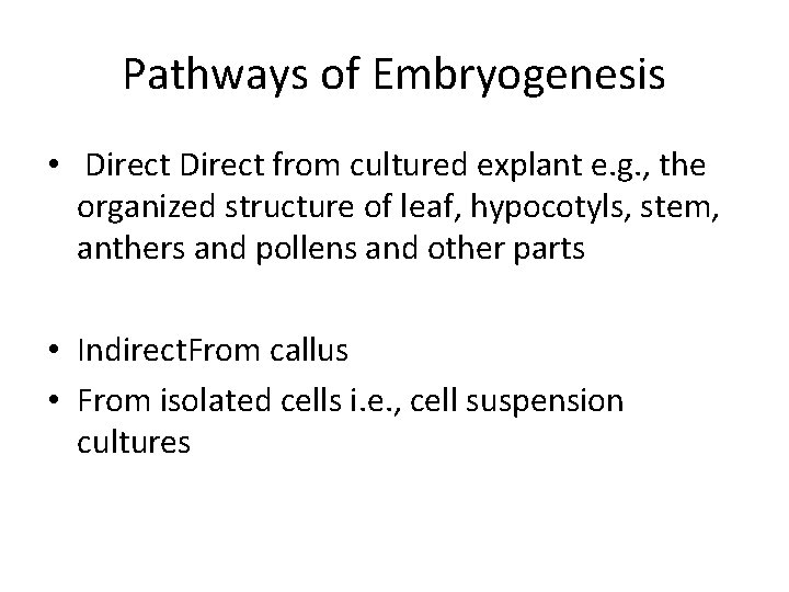 Pathways of Embryogenesis • Direct from cultured explant e. g. , the organized structure