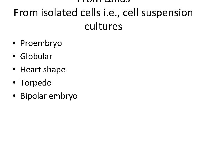 From callus From isolated cells i. e. , cell suspension cultures • • •