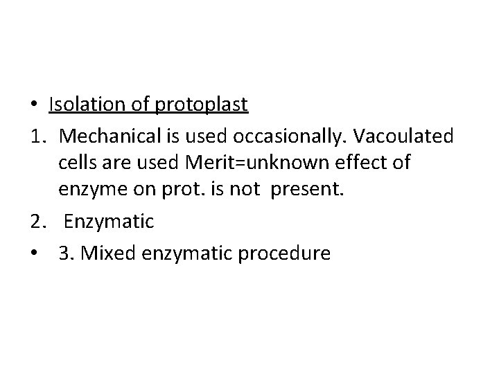  • Isolation of protoplast 1. Mechanical is used occasionally. Vacoulated cells are used