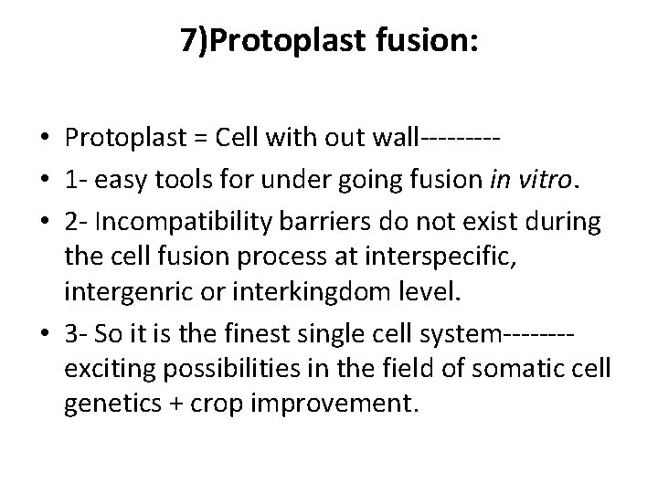 7)Protoplast fusion: • Protoplast = Cell with out wall----- • 1 - easy tools