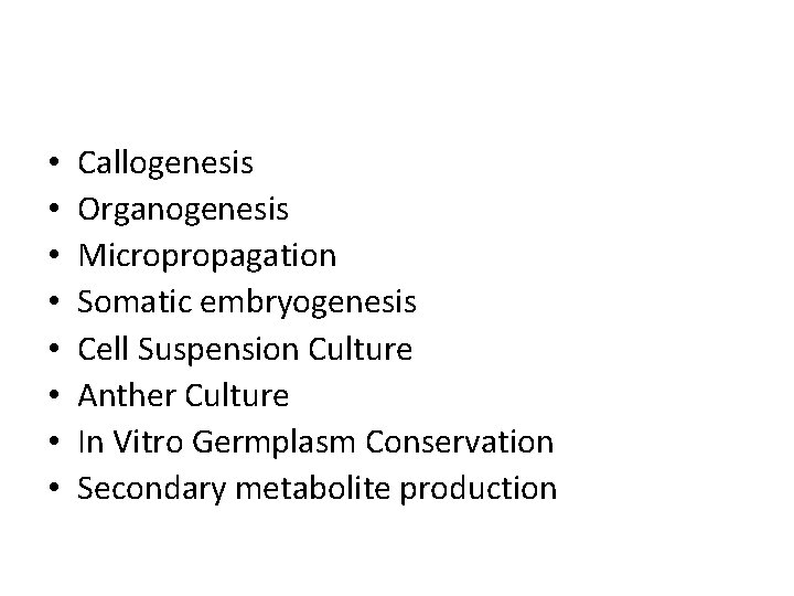  • • Callogenesis Organogenesis Micropropagation Somatic embryogenesis Cell Suspension Culture Anther Culture In