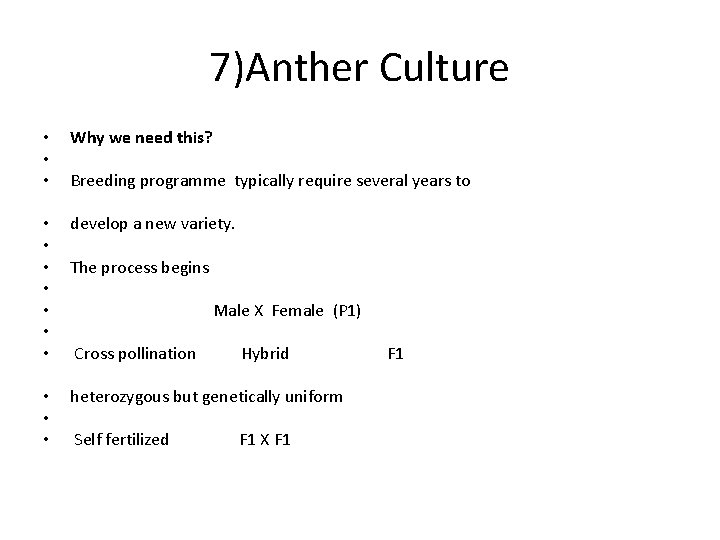 7)Anther Culture • • • Why we need this? Breeding programme typically require several