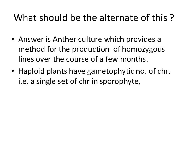 What should be the alternate of this ? • Answer is Anther culture which