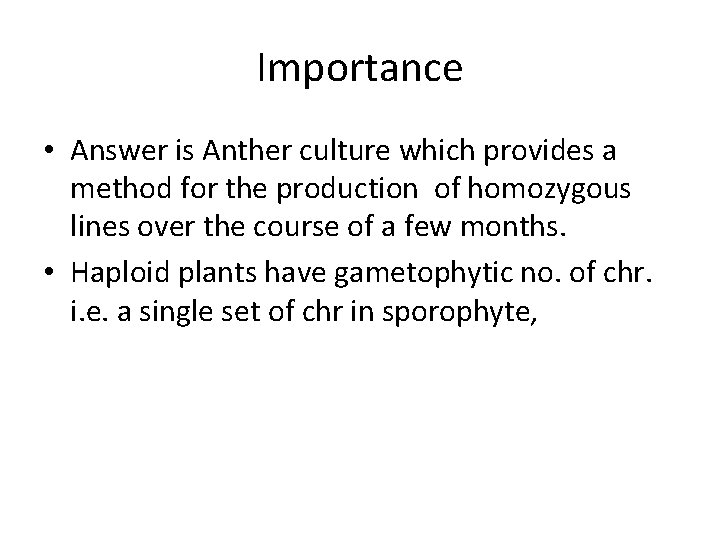 Importance • Answer is Anther culture which provides a method for the production of