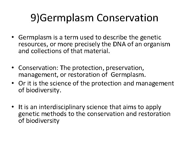 9)Germplasm Conservation • Germplasm is a term used to describe the genetic resources, or