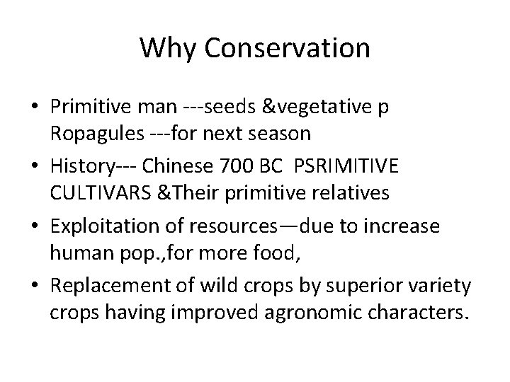 Why Conservation • Primitive man ---seeds &vegetative p Ropagules ---for next season • History---