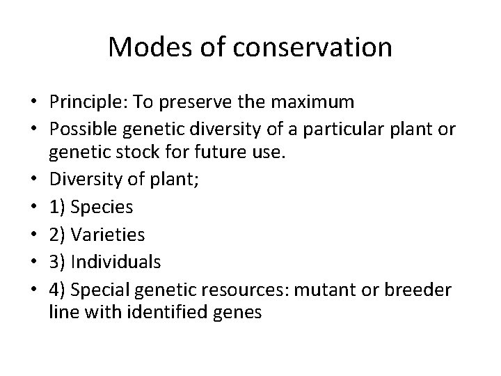 Modes of conservation • Principle: To preserve the maximum • Possible genetic diversity of