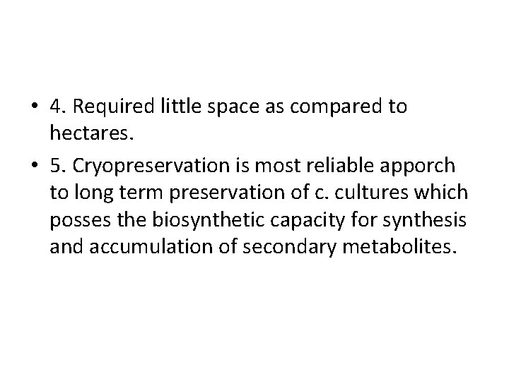  • 4. Required little space as compared to hectares. • 5. Cryopreservation is