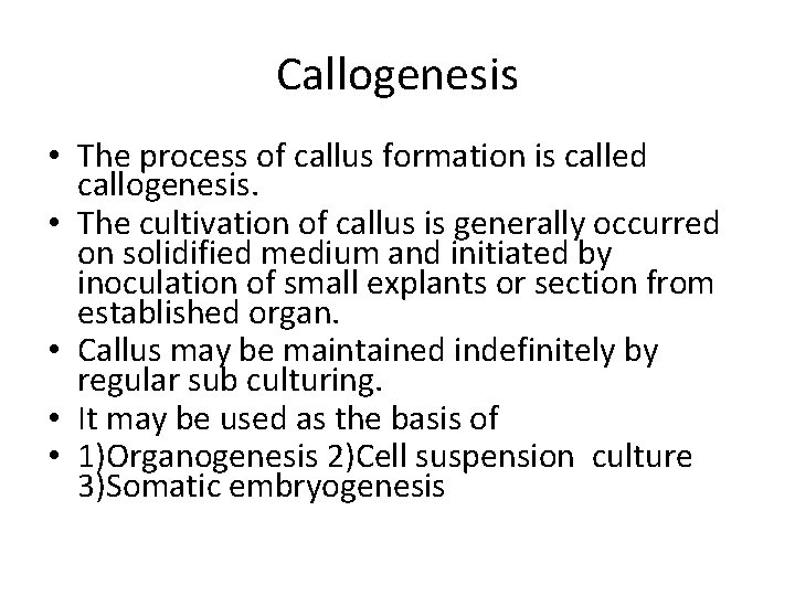 Callogenesis • The process of callus formation is called callogenesis. • The cultivation of