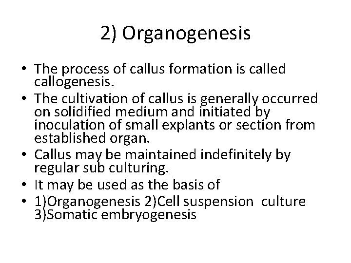 2) Organogenesis • The process of callus formation is called callogenesis. • The cultivation