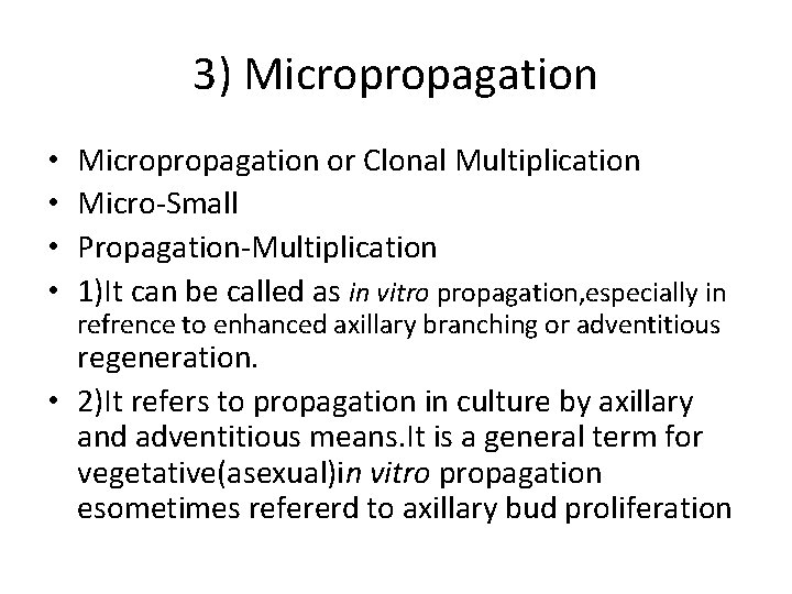 3) Micropropagation • • Micropropagation or Clonal Multiplication Micro-Small Propagation-Multiplication 1)It can be called