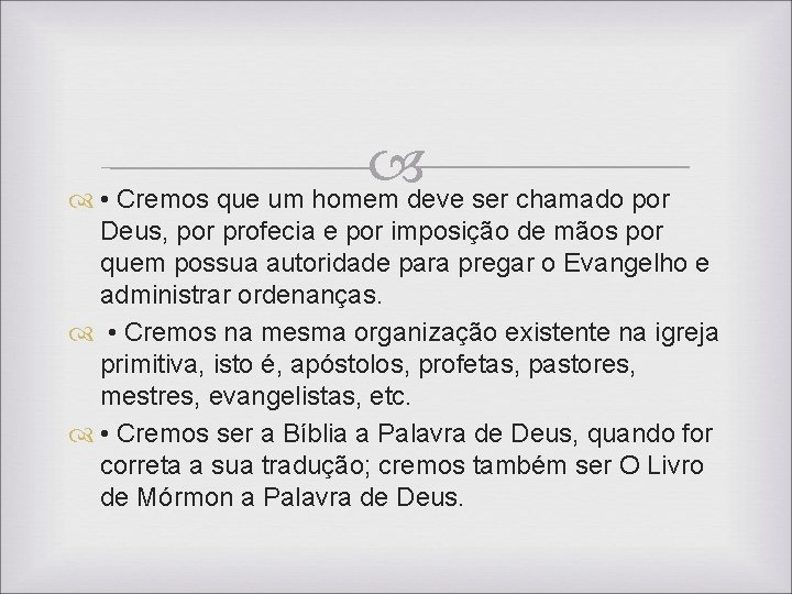 • Cremos que um homem deve ser chamado por Deus, por profecia e • Cremos que um homem deve ser chamado por Deus, por profecia e