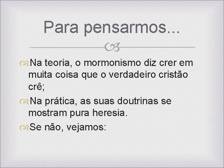 Para pensarmos. . . Na teoria, o mormonismo diz crer em muita coisa que Para pensarmos. . . Na teoria, o mormonismo diz crer em muita coisa que
