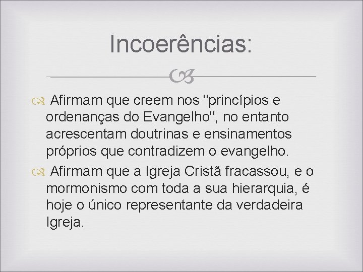 Incoerências: Afirmam que creem nos "princípios e ordenanças do Evangelho", no entanto acrescentam doutrinas Incoerências: Afirmam que creem nos "princípios e ordenanças do Evangelho", no entanto acrescentam doutrinas
