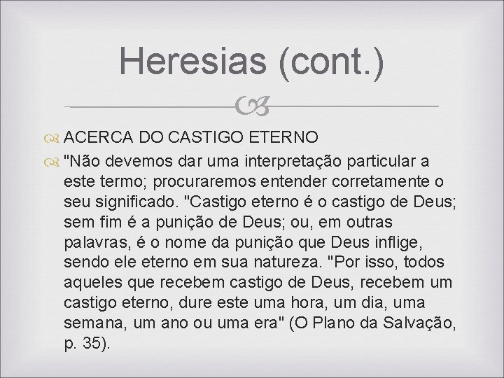 Heresias (cont. ) ACERCA DO CASTIGO ETERNO "Não devemos dar uma interpretação particular a Heresias (cont. ) ACERCA DO CASTIGO ETERNO "Não devemos dar uma interpretação particular a