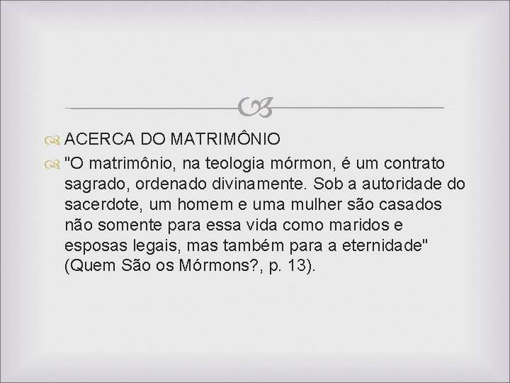 ACERCA DO MATRIMÔNIO "O matrimônio, na teologia mórmon, é um contrato sagrado, ordenado ACERCA DO MATRIMÔNIO "O matrimônio, na teologia mórmon, é um contrato sagrado, ordenado