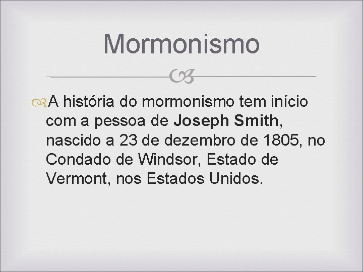 Mormonismo A história do mormonismo tem início com a pessoa de Joseph Smith, nascido Mormonismo A história do mormonismo tem início com a pessoa de Joseph Smith, nascido