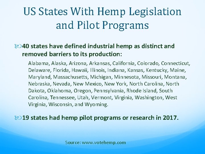 US States With Hemp Legislation and Pilot Programs 40 states have defined industrial hemp