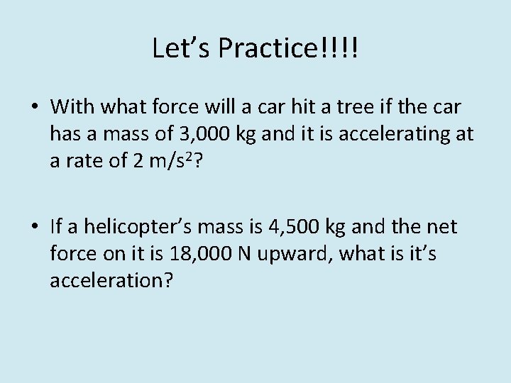 Let’s Practice!!!! • With what force will a car hit a tree if the