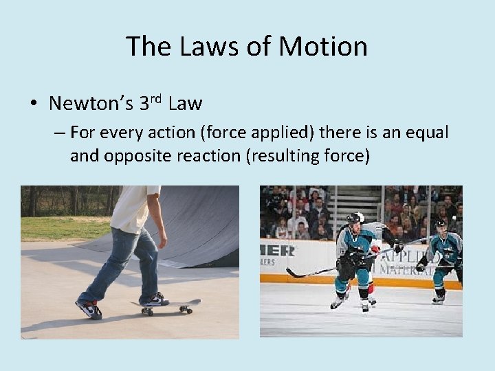 The Laws of Motion • Newton’s 3 rd Law – For every action (force