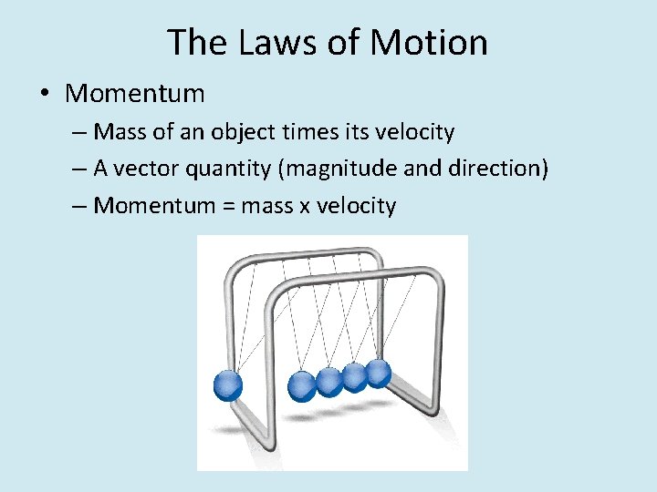 The Laws of Motion • Momentum – Mass of an object times its velocity