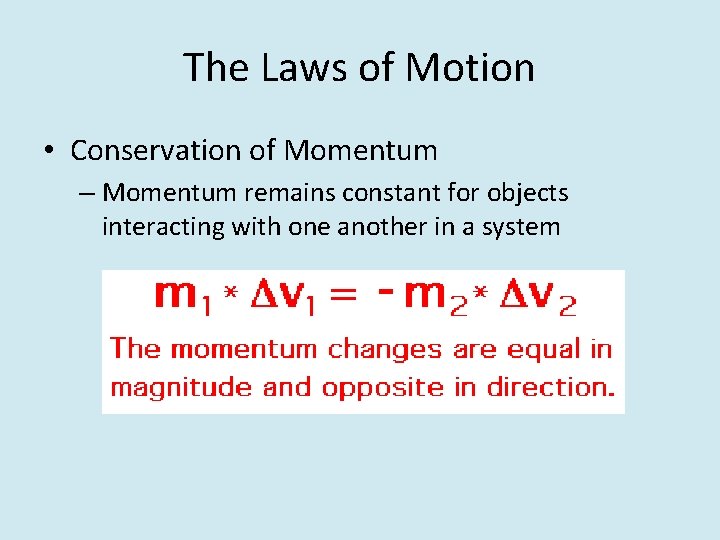 The Laws of Motion • Conservation of Momentum – Momentum remains constant for objects