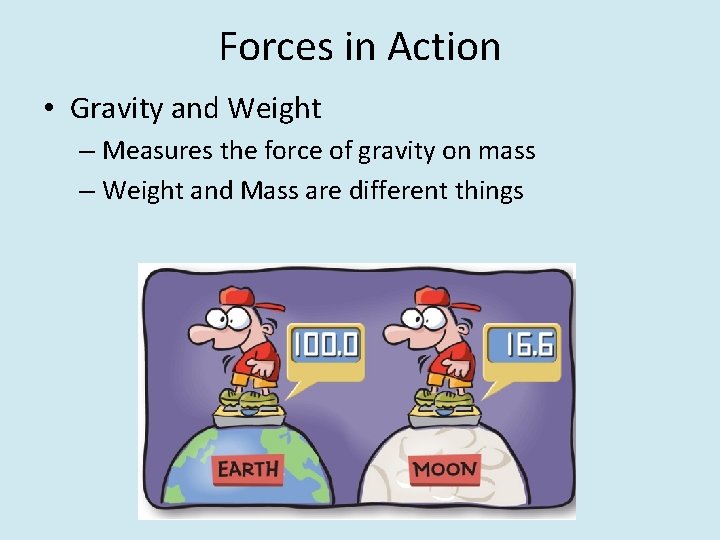 Forces in Action • Gravity and Weight – Measures the force of gravity on