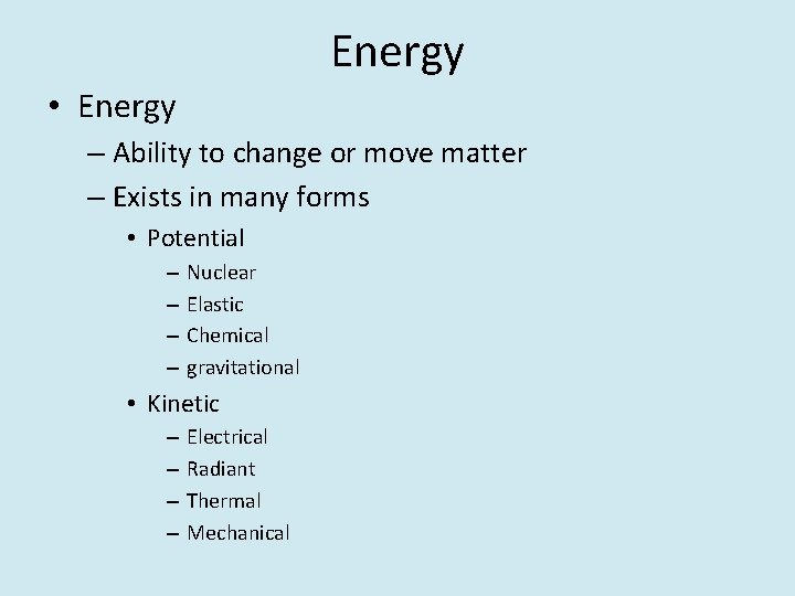 Energy • Energy – Ability to change or move matter – Exists in many