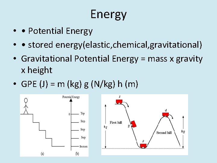 Energy • • Potential Energy • • stored energy(elastic, chemical, gravitational) • Gravitational Potential