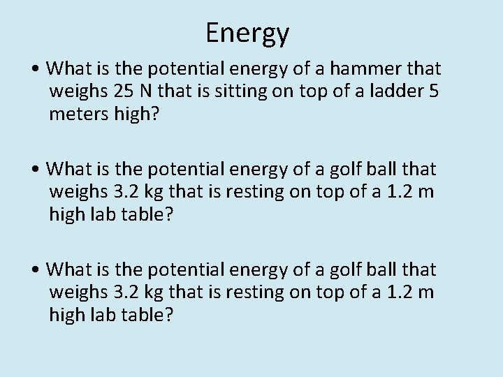 Energy • What is the potential energy of a hammer that weighs 25 N