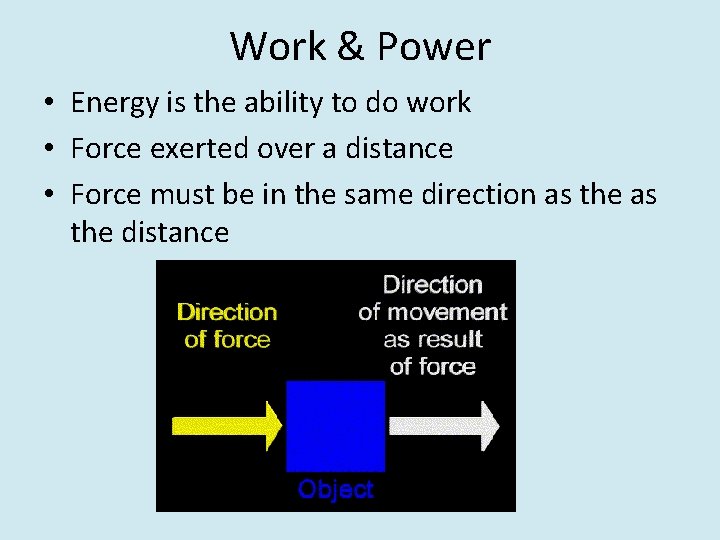 Work & Power • Energy is the ability to do work • Force exerted