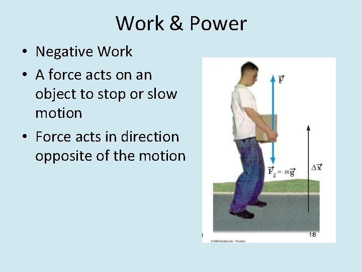 Work & Power • Negative Work • A force acts on an object to