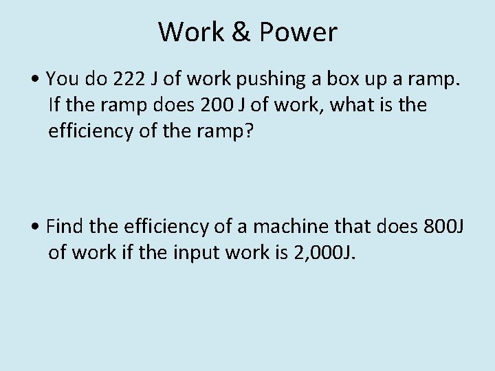 Work & Power • You do 222 J of work pushing a box up