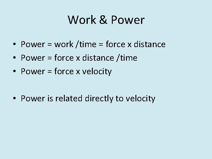 Work & Power • Power = work /time = force x distance • Power