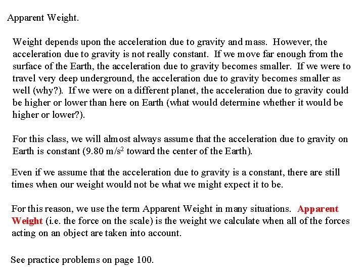 Apparent Weight depends upon the acceleration due to gravity and mass. However, the acceleration