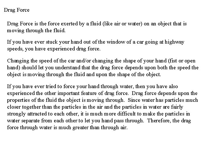 Drag Force is the force exerted by a fluid (like air or water) on