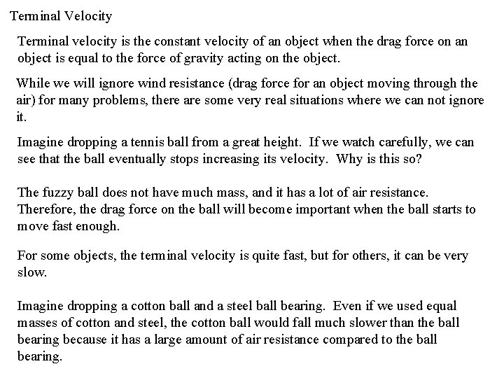 Terminal Velocity Terminal velocity is the constant velocity of an object when the drag